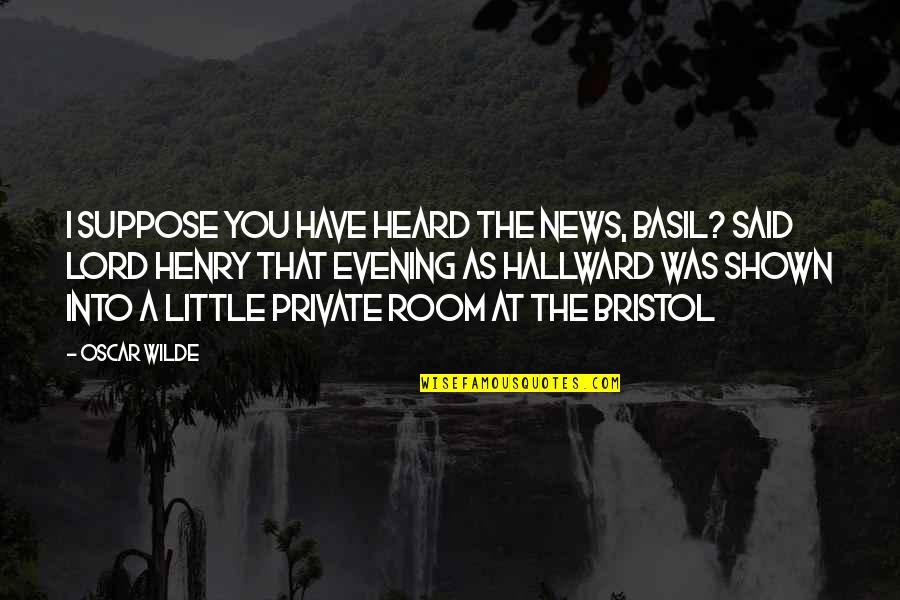 Generous Giving Bible Quotes By Oscar Wilde: I suppose you have heard the news, Basil?