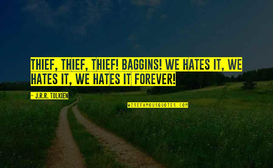 Generous Hearts Quotes By J.R.R. Tolkien: Thief, thief, thief! Baggins! We hates it, we