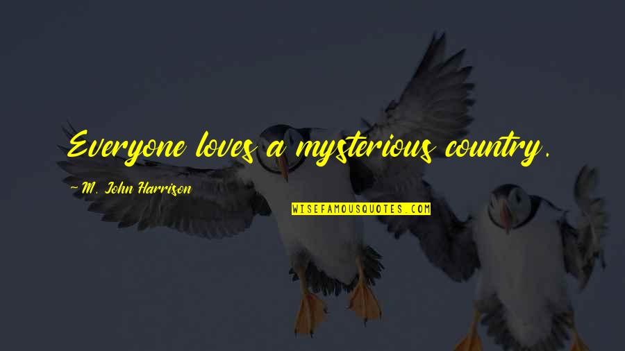 Generous Husband Quotes By M. John Harrison: Everyone loves a mysterious country.