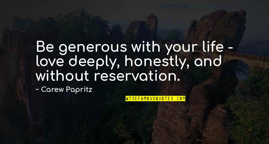 Generous Love Quotes By Carew Papritz: Be generous with your life - love deeply,