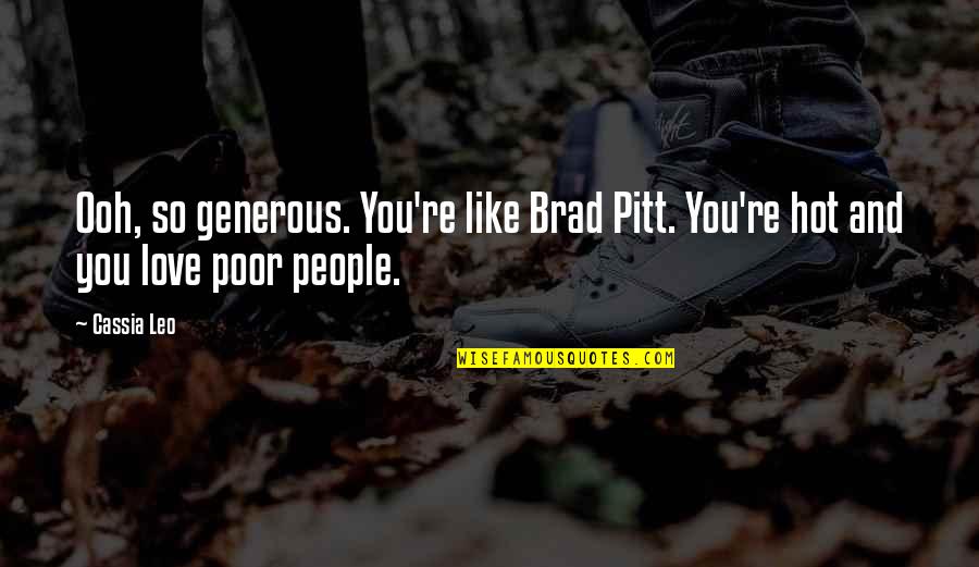 Generous Love Quotes By Cassia Leo: Ooh, so generous. You're like Brad Pitt. You're