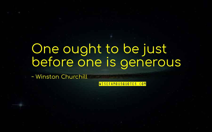 Generous Love Quotes By Winston Churchill: One ought to be just before one is