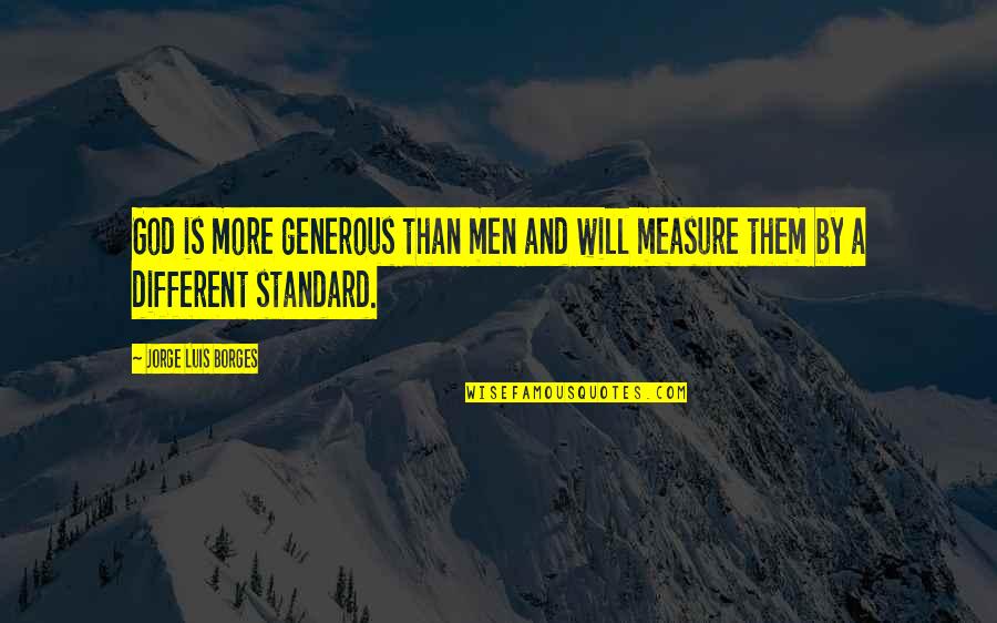 Generous Men Quotes By Jorge Luis Borges: God is more generous than men and will