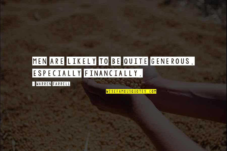 Generous Men Quotes By Warren Farrell: Men are likely to be quite generous, especially