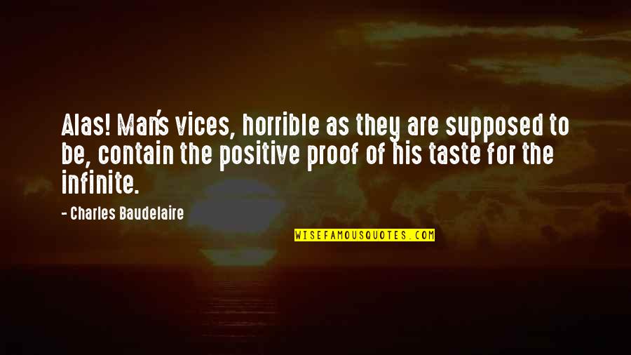 Generous Orthodoxy Quotes By Charles Baudelaire: Alas! Man's vices, horrible as they are supposed