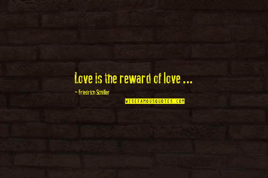 Generous Orthodoxy Quotes By Friedrich Schiller: Love is the reward of love ...