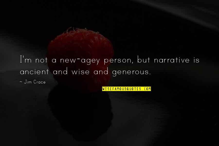 Generous Person Quotes By Jim Crace: I'm not a new-agey person, but narrative is