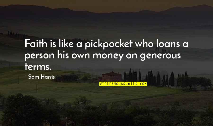 Generous Person Quotes By Sam Harris: Faith is like a pickpocket who loans a