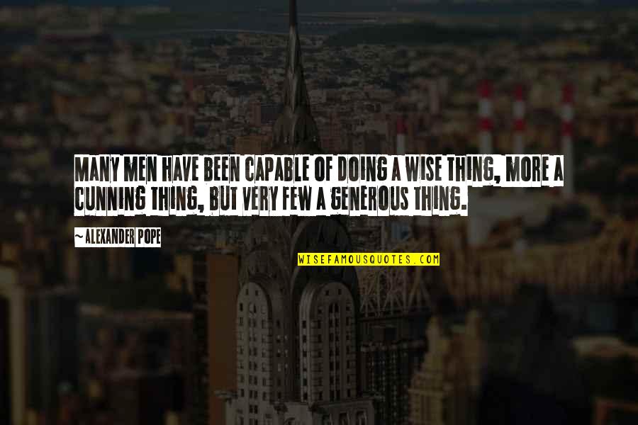 Generous Quotes By Alexander Pope: Many men have been capable of doing a