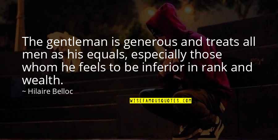 Generous Quotes By Hilaire Belloc: The gentleman is generous and treats all men