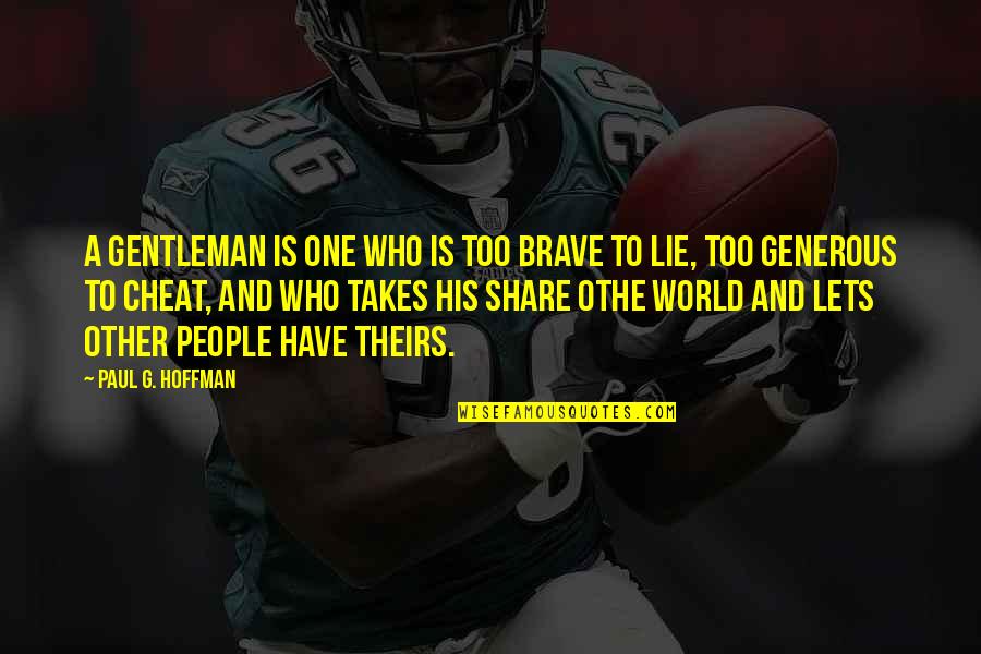 Generous Quotes By Paul G. Hoffman: A gentleman is one who is too brave