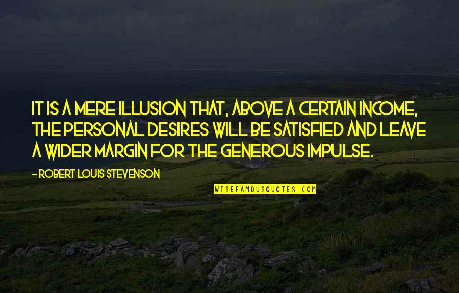 Generous Quotes By Robert Louis Stevenson: It is a mere illusion that, above a