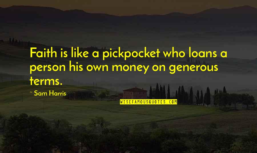 Generous Quotes By Sam Harris: Faith is like a pickpocket who loans a