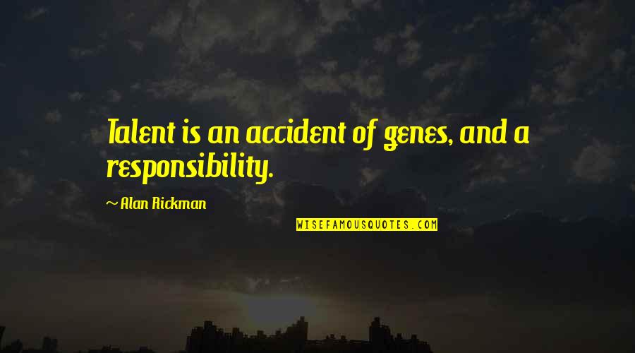 Genes Quotes By Alan Rickman: Talent is an accident of genes, and a