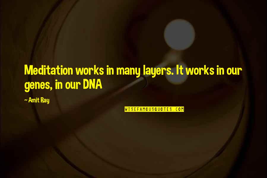 Genes Quotes By Amit Ray: Meditation works in many layers. It works in