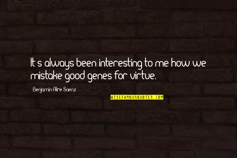 Genes Quotes By Benjamin Alire Saenz: It's always been interesting to me how we