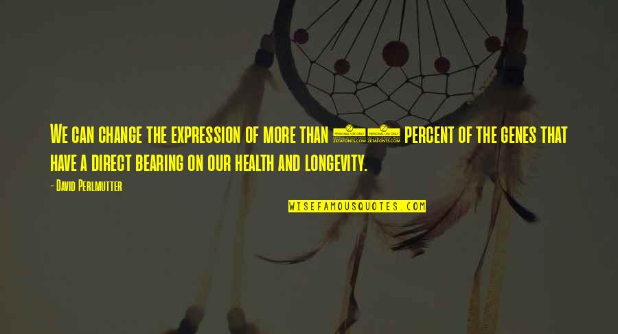 Genes Quotes By David Perlmutter: We can change the expression of more than