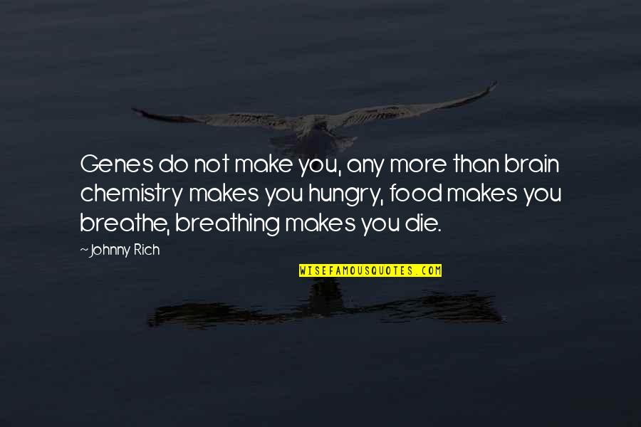 Genes Quotes By Johnny Rich: Genes do not make you, any more than