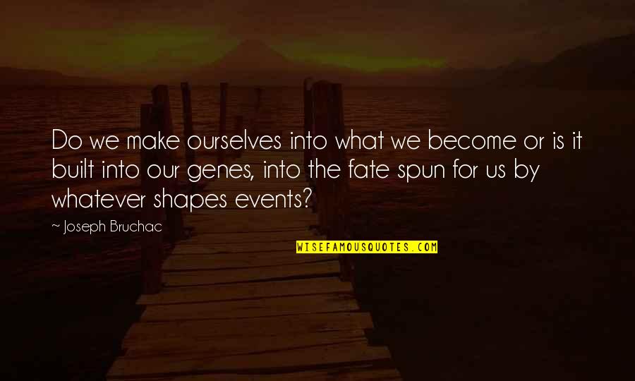 Genes Quotes By Joseph Bruchac: Do we make ourselves into what we become