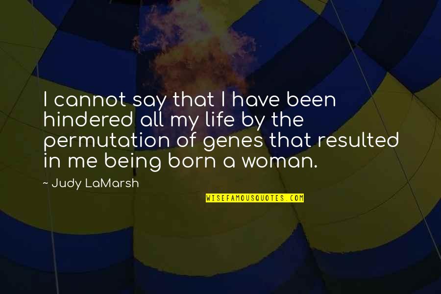 Genes Quotes By Judy LaMarsh: I cannot say that I have been hindered