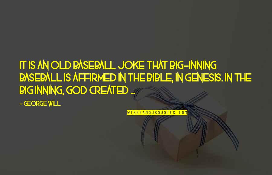 Genesis Bible Quotes By George Will: It is an old baseball joke that big-inning