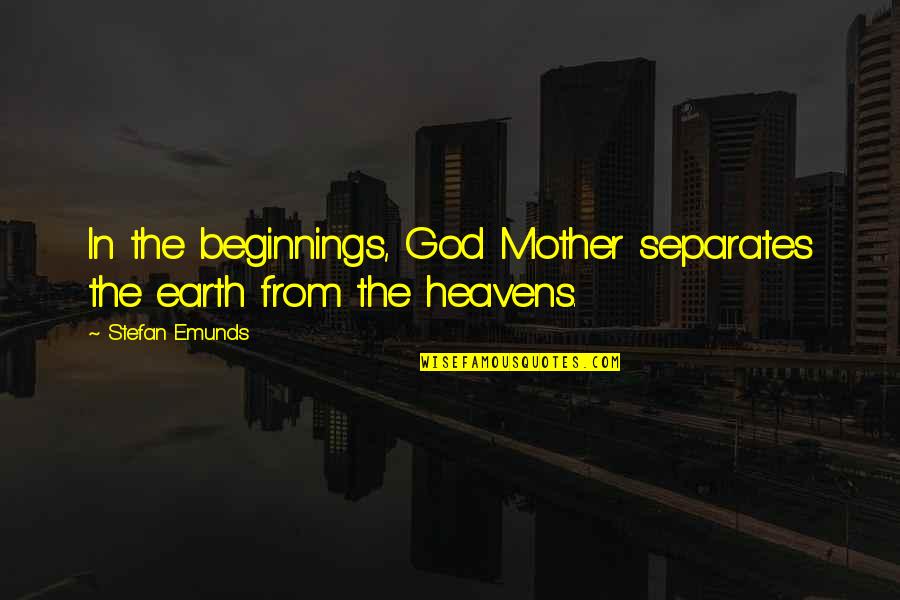 Genesis Bible Quotes By Stefan Emunds: In the beginnings, God Mother separates the earth