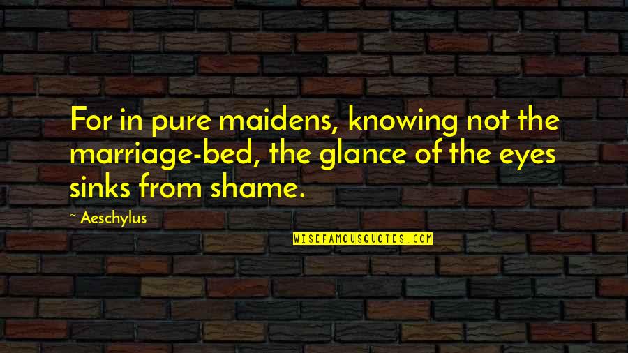 Genesis Breyer P-orridge Quotes By Aeschylus: For in pure maidens, knowing not the marriage-bed,