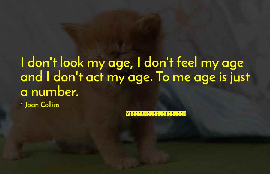 Genesis Butler Quotes By Joan Collins: I don't look my age, I don't feel