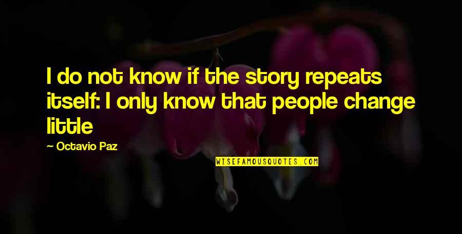 Genesis Butler Quotes By Octavio Paz: I do not know if the story repeats
