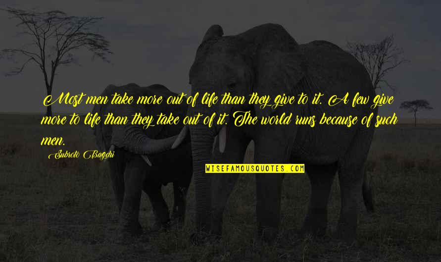 Genesis Butler Quotes By Subroto Bagchi: Most men take more out of life than Genesis Butler Quotes By Subroto Bagchi: Most men take more out of life than