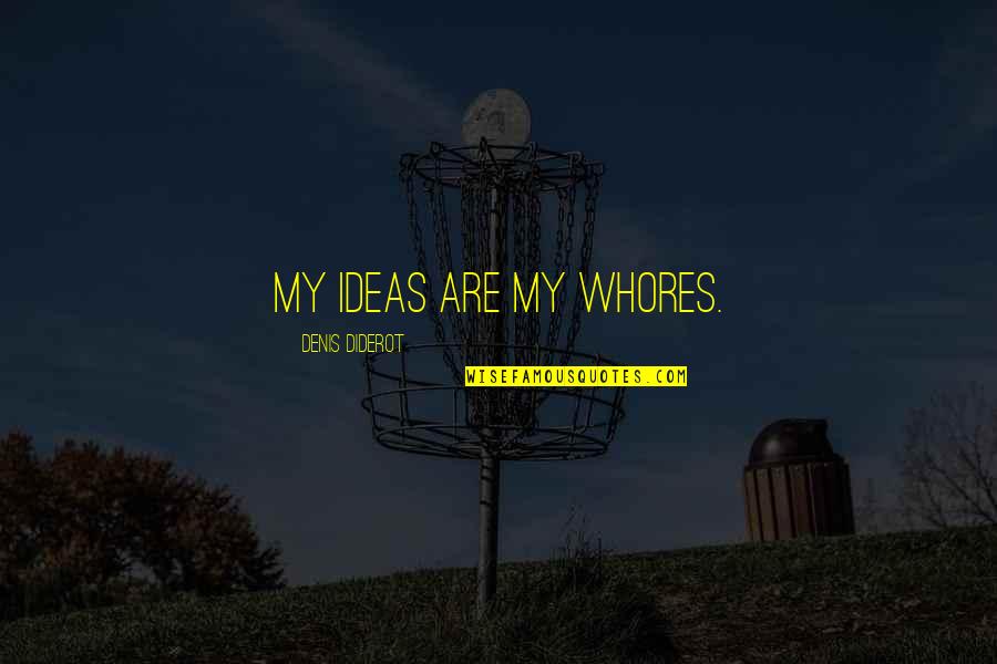 Genesis Days Quotes By Denis Diderot: My ideas are my whores. Genesis Days Quotes By Denis Diderot: My ideas are my whores.