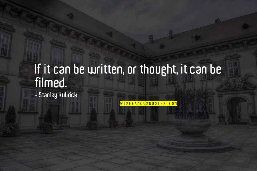 Genesis Dominion Quotes By Stanley Kubrick: If it can be written, or thought, it Genesis Dominion Quotes By Stanley Kubrick: If it can be written, or thought, it