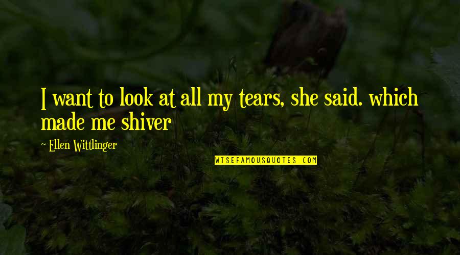 Genesis Ffvii Quotes By Ellen Wittlinger: I want to look at all my tears,