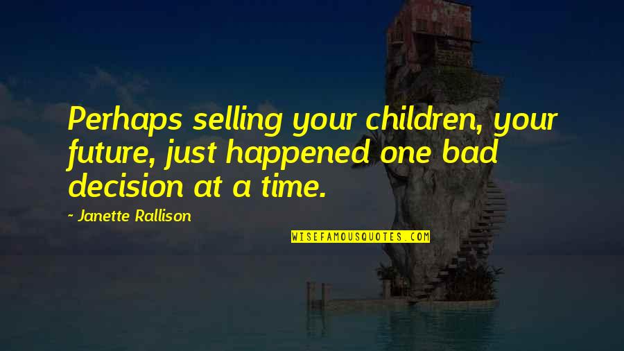 Genesis Quote Quotes By Janette Rallison: Perhaps selling your children, your future, just happened Genesis Quote Quotes By Janette Rallison: Perhaps selling your children, your future, just happened