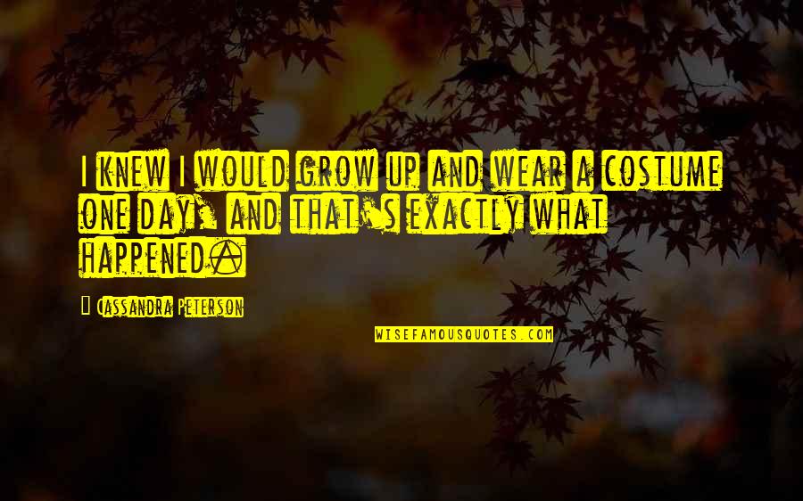 Genesis Torres Quotes By Cassandra Peterson: I knew I would grow up and wear Genesis Torres Quotes By Cassandra Peterson: I knew I would grow up and wear