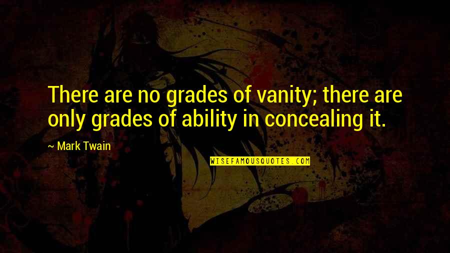 Genesius Guild Quotes By Mark Twain: There are no grades of vanity; there are