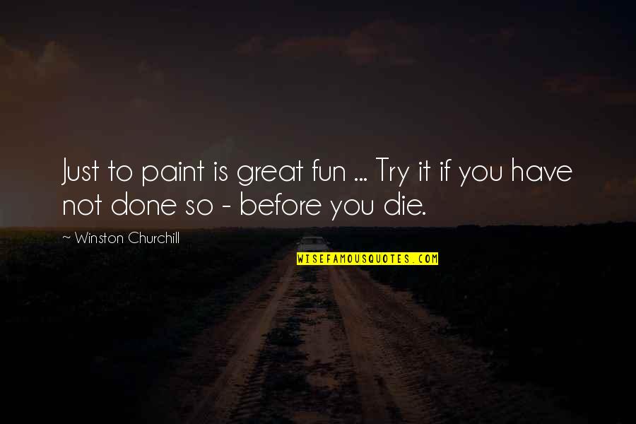 Genesius Guild Quotes By Winston Churchill: Just to paint is great fun ... Try Genesius Guild Quotes By Winston Churchill: Just to paint is great fun ... Try