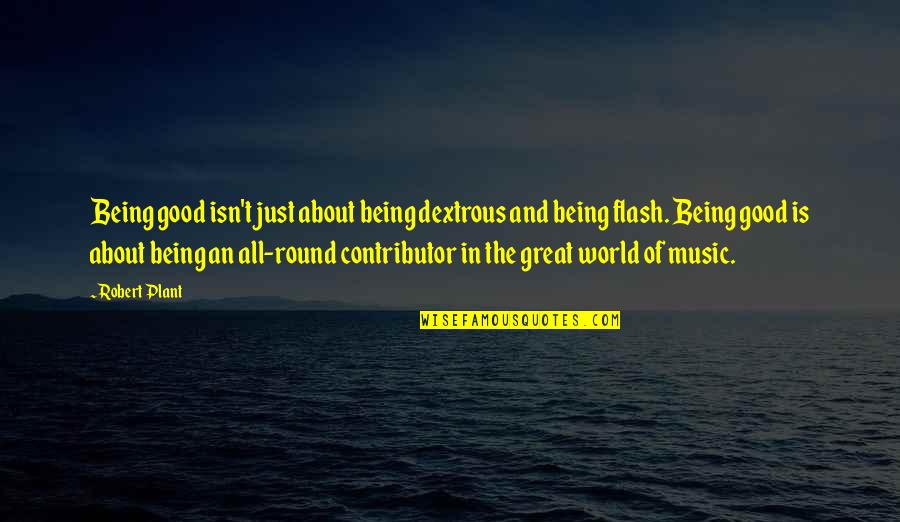 Genesius Of Rome Quotes By Robert Plant: Being good isn't just about being dextrous and Genesius Of Rome Quotes By Robert Plant: Being good isn't just about being dextrous and