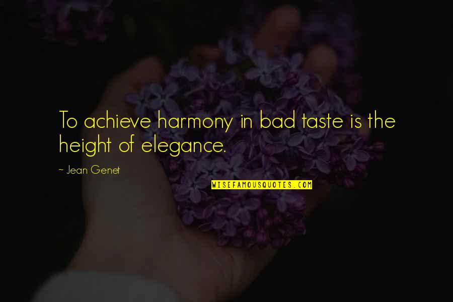 Genet Quotes By Jean Genet: To achieve harmony in bad taste is the