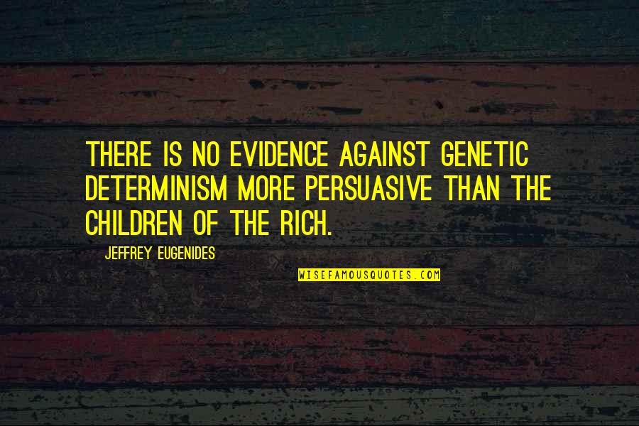 Genetic Determinism Quotes By Jeffrey Eugenides: There is no evidence against genetic determinism more