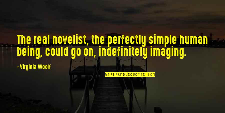 Genetic Engineering In Brave New World Quotes By Virginia Woolf: The real novelist, the perfectly simple human being, Genetic Engineering In Brave New World Quotes By Virginia Woolf: The real novelist, the perfectly simple human being,