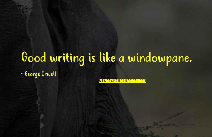 Genetic Marker Quotes By George Orwell: Good writing is like a windowpane. Genetic Marker Quotes By George Orwell: Good writing is like a windowpane.