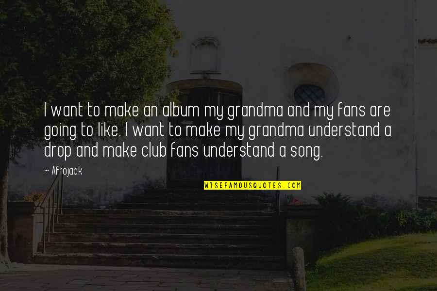 Genetic Modification Quotes By Afrojack: I want to make an album my grandma