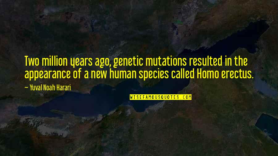 Genetic Mutations Quotes By Yuval Noah Harari: Two million years ago, genetic mutations resulted in Genetic Mutations Quotes By Yuval Noah Harari: Two million years ago, genetic mutations resulted in