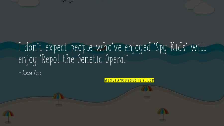 Genetic Quotes By Alexa Vega: I don't expect people who've enjoyed 'Spy Kids'