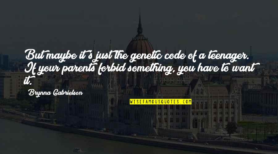 Genetic Quotes By Brynna Gabrielson: But maybe it's just the genetic code of