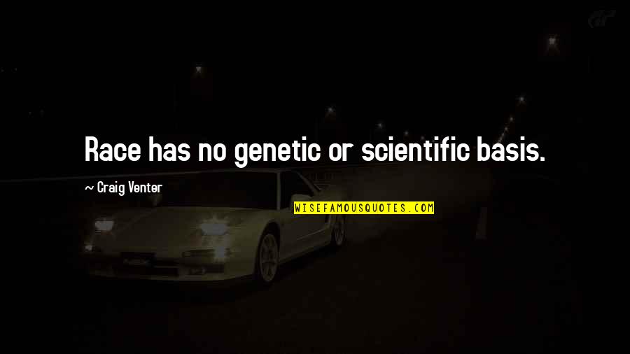 Genetic Quotes By Craig Venter: Race has no genetic or scientific basis.