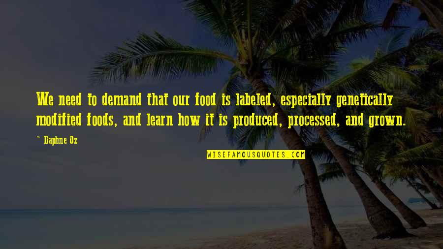 Genetically Modified Food Quotes By Daphne Oz: We need to demand that our food is Genetically Modified Food Quotes By Daphne Oz: We need to demand that our food is
