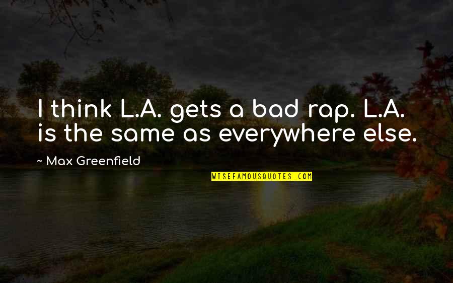 Geneticists Job Quotes By Max Greenfield: I think L.A. gets a bad rap. L.A. Geneticists Job Quotes By Max Greenfield: I think L.A. gets a bad rap. L.A.
