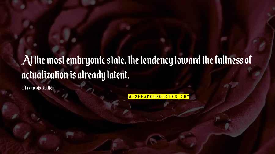 Genetick K D Quotes By Francois Jullien: At the most embryonic state, the tendency toward Genetick K D Quotes By Francois Jullien: At the most embryonic state, the tendency toward